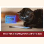 5 Best HDR Video Players for Android in 2023!
