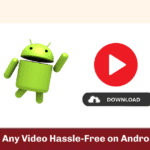 Download Any Video Hassle-Free on Android in 2023!