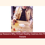 Top Reasons Why Virtual Reality Casinos Are The Future