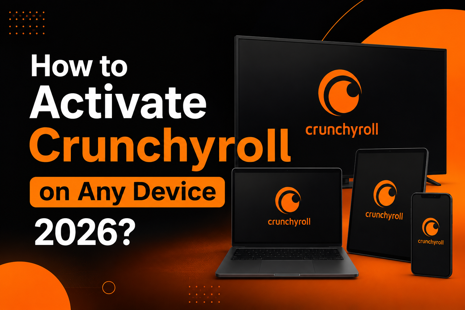 How to Activate Crunchyroll on Any Device 2026?